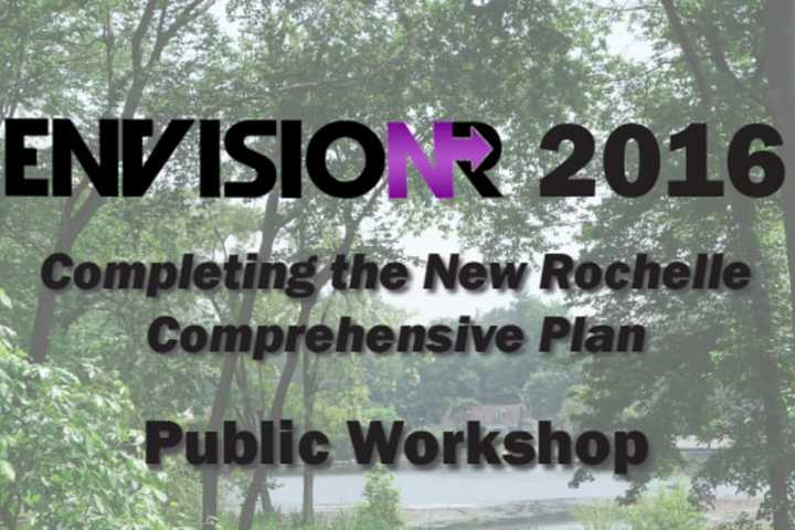 Help Shape New Rochelle's Future At EnvisioNR Public Workshop 