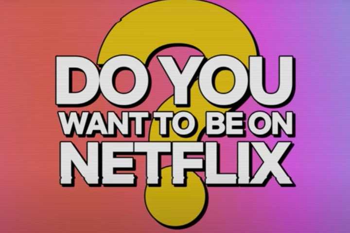 Think You Have What It Takes To Be A Netflix Reality Star? Now Is Your Chance