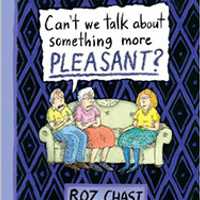 <p>&quot;Cant We Talk About Something More Pleasant?&quot; is Roz Chast&#x27;s account of caring for her aging parents.</p>