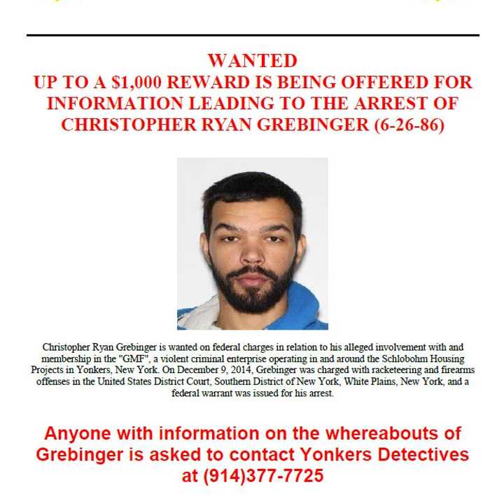 Christopher Ryan Grebinger is wanted on federal charges and involvement with a violent criminal enterprise, according to the Yonkers Police Department.