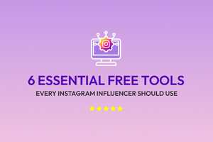 6 Essential Free Tools Every Instagram Influencer Should Use